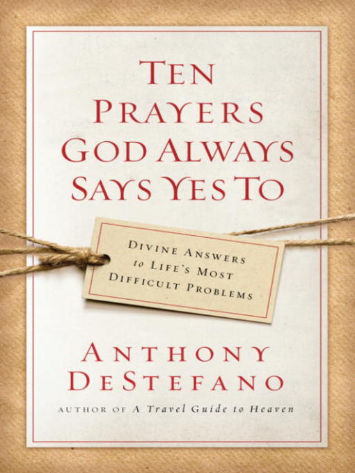 Title details for Ten Prayers God Always Says Yes To by Anthony DeStefano - Available